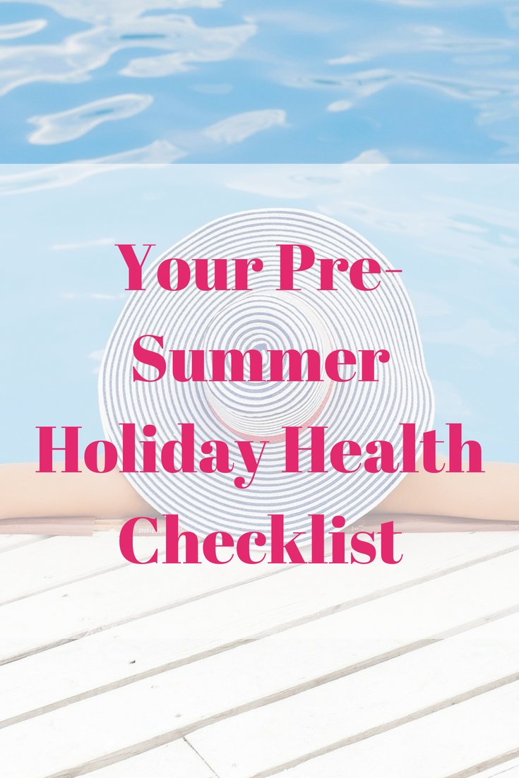 Your Pre-Summer Holiday Health Checklist