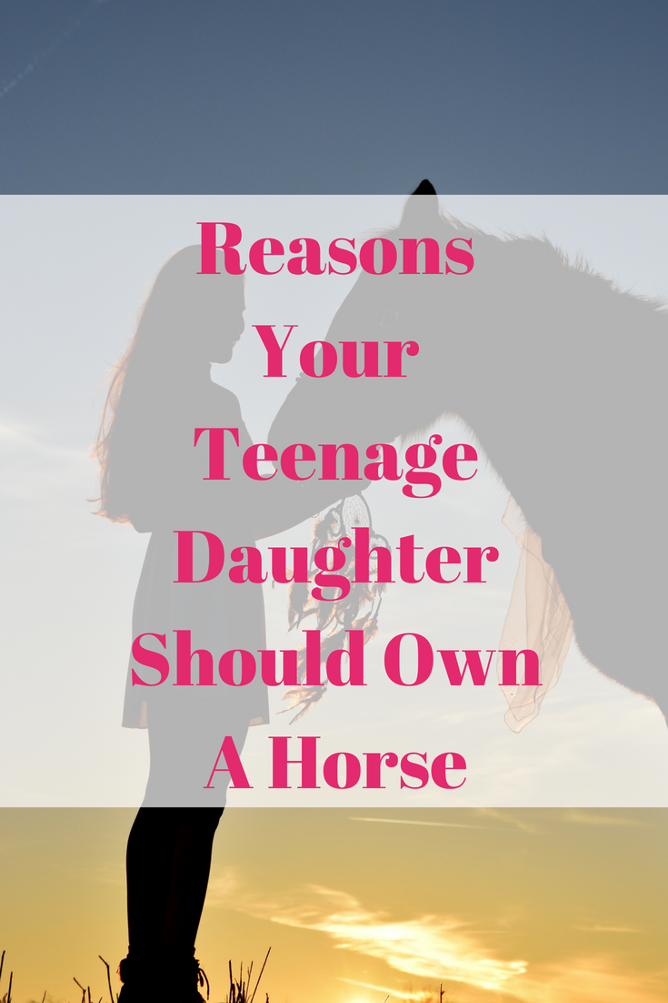 Reasons Your Teenage Daughter Should Own A Horse