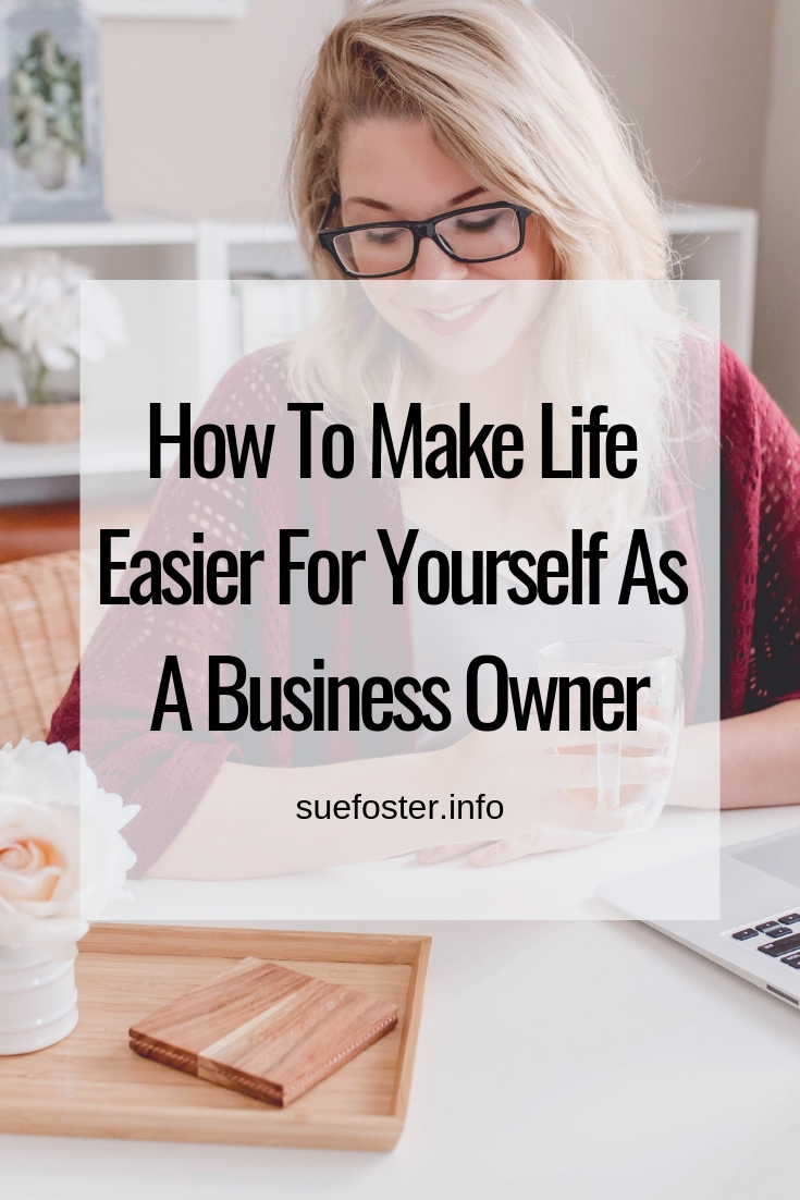 How To Make Life Easier For Yourself As A Business Owner