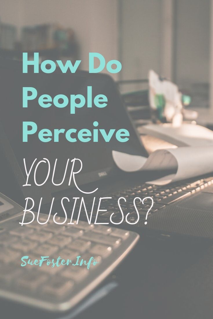How do people perceive your business?