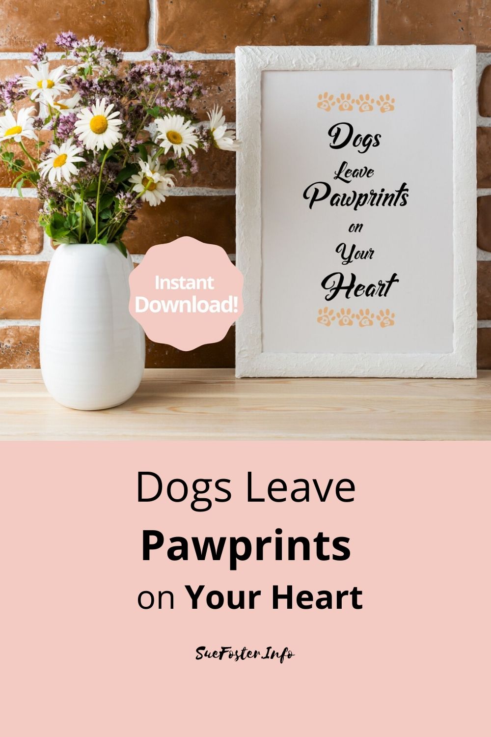 Dogs leave pawprints on your heart digital art printable