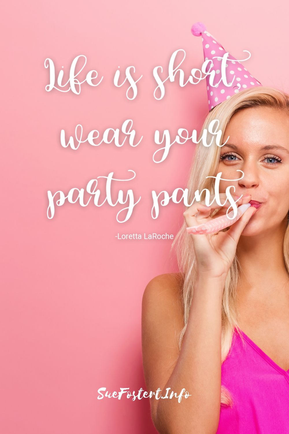 Life is short wear your party pants.