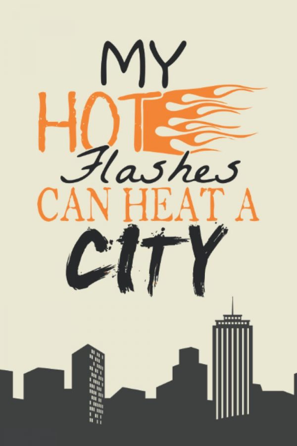 My hot flashes can heat a city - lined journal