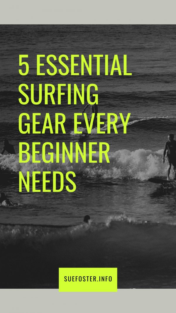 5 Essential Surfing Gear Every Beginner Needs Sue Foster Money