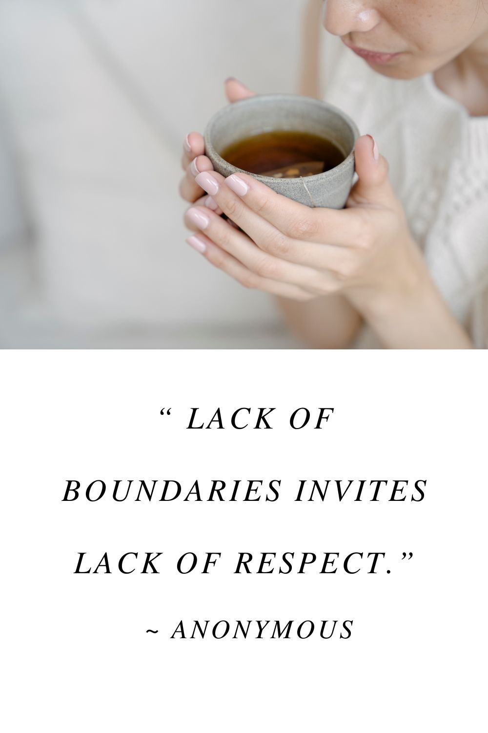 Lack of boundaries invites lack of respect.  ~ Anonymous