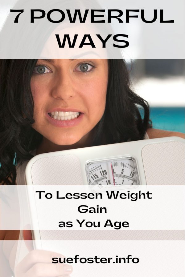 7 Powerful Ways to Lessen Weight Gain as You Age Sue Foster Women's