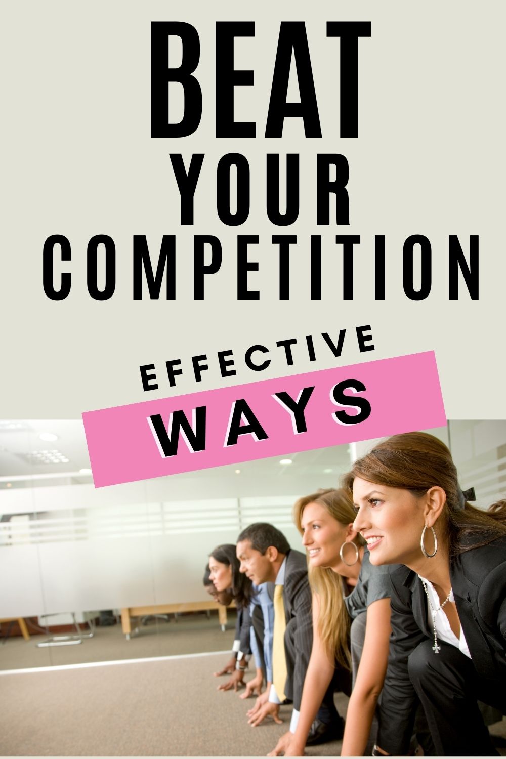 This blog post will discuss the most effective ways to beat your competition and succeed in today's market!